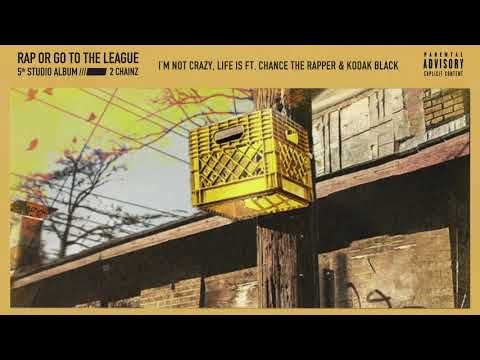 2 Chainz - I’m Not Crazy, Life Is feat. Chance The Rapper &amp; Kodak Black (Official Audio)
