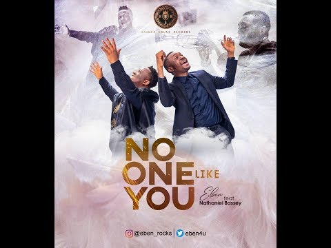 Eben - No One Like You Ft Nathaniel Bassey (Video)