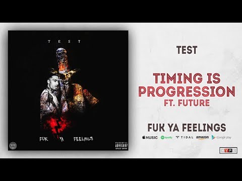 Test - Timing is Progression Ft. Future (Fuk Ya Feelings)