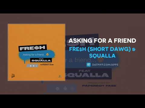 Fre$H (Short Dawg) &amp; Squalla - Asking For A Friend (AUDIO)