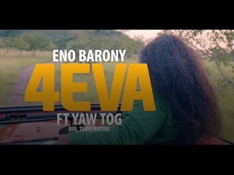 Eno Barony 4Eva ft. Yaw Tog (OFFICIAL VIDEO)
