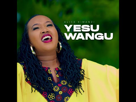 Alice Kimanzi - Yesu Wangu |Official Video|