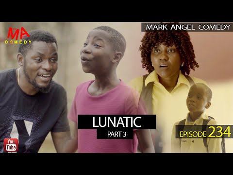 #Lunatic Part 3 (Mark Angel Comedy) (Episode 234)