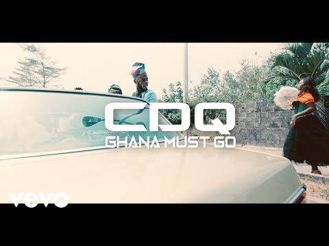 CDQ - Ghana Must Go (Official Video)