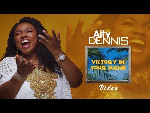 Aity Dennis - Victory In Your Name (Official Video)