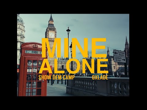 Show Dem Camp - Mine Alone ft. Oxlade (Official Video)