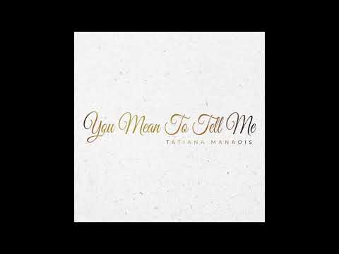 You Mean To Tell Me | Tatiana Manaois [Official Audio]