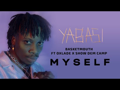Myself [MUSIC VIDEO] - Basketmouth Feat Oxlade &amp; Show Dem Camp (#PapaBenji Soundtrack)