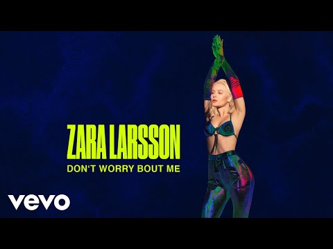 Zara Larsson - Don&#039;t Worry Bout Me (Official Audio)