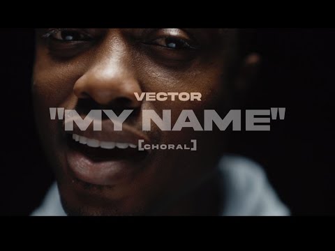 Vector - My Name (Choral Video)