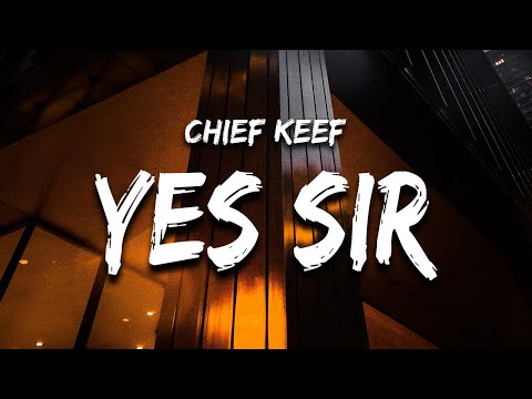 Chief Keef - Yes Sir (Lyrics) &quot;No Sir&quot;