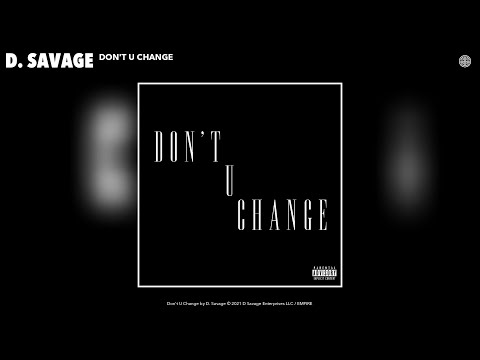 D. Savage - Don&#039;t U Change (Audio)