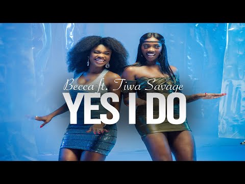 Becca - Yes I Do (feat. Tiwa Savage) | Official Music Video