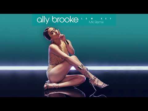 Ally Brooke - Low Key (MK Remix)
