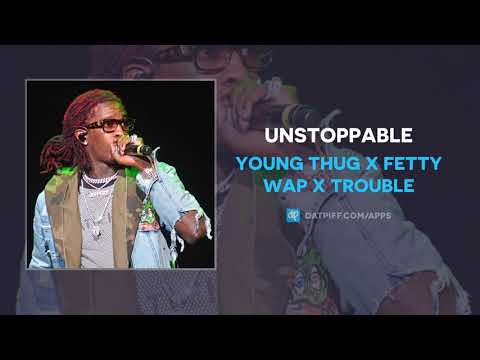 Young Thug x Fetty Wap x Trouble &quot;Unstoppable&quot; (OFFICIAL AUDIO)