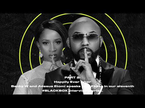 #BLACKBOXINTERVIEW #EasterSpecial Feat Banky W &amp; Adesua Etomi | Part 2