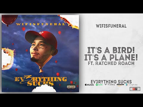 wifisfuneral - It&#039;s a Bird! It&#039;s a Plane! Ft. ratched roach (Ev3rything Sucks)