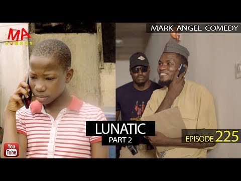 #Lunatic Part Two (Mark Angel Comedy) (Episode 225)
