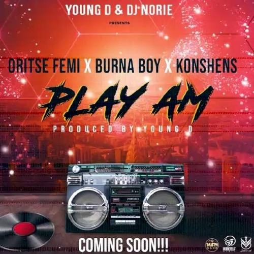 Oritse Femi x Burna Boy x Konshens - Play Am (Prod. by Young D)