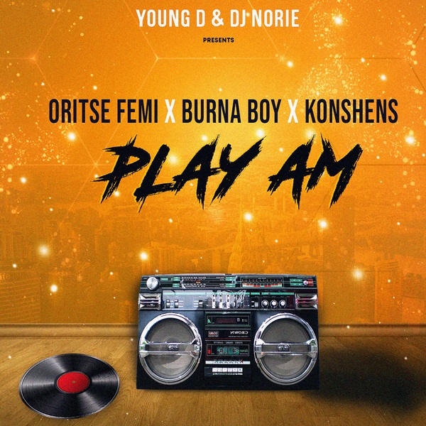Young D & DJ Norie ft. Oritse Femi, Burna Boy, Konshens - Play Am