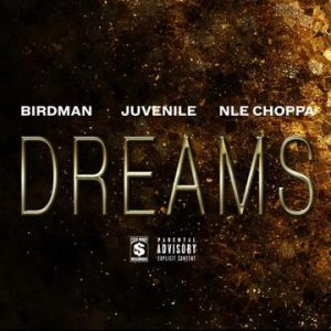 Birdman Ft. NLE Choppa x Juvenile - Dreams