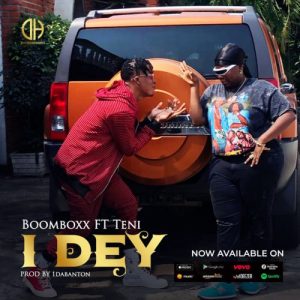 BoomBoxx - I Dey ft. Teni