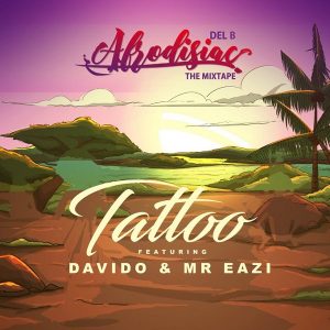 Del B - Tattoo ft. Davido & Mr Eazi