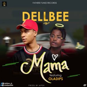 Dellbee Ft Oladips - Mama