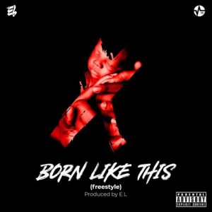 E.L - Born Like This (Freestyle)