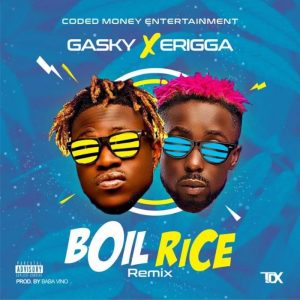 Gasky Ft. Erigga - Boil Rice (Remix)