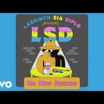 LSD – No New Friends ft. Sia, Diplo & Labrinth