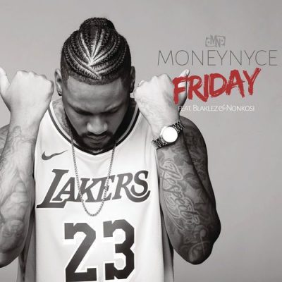 Moneynyce ft. Blaklez & Nonkosi - Friday