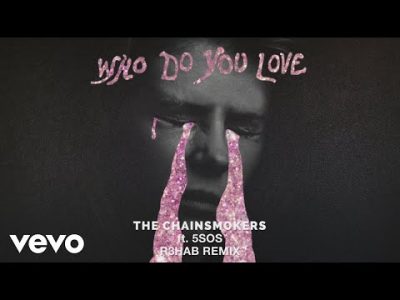 R3HAB Ft. The Chainsmokers, 5 Seconds of Summer - Who Do You Love (Remix)
