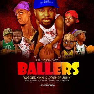 Ruggedman ft. Josh2Funny - All My Guys Are BALLERS