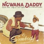 DJ Sumbody – Ngwana Daddy ft. Kwesta, Thebe, Vettys & Vaal Nation