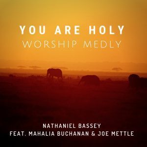 Nathaniel Bassey ft. Mahalia Buchanan & Joe Mettle - You Are Holy (Worship Medly)