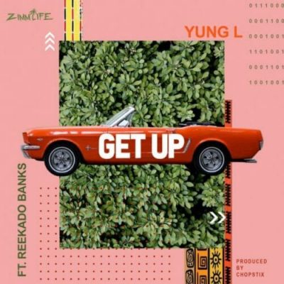 Yung L Ft. Reekado Banks - Get Up (Prod. Chopstix)
