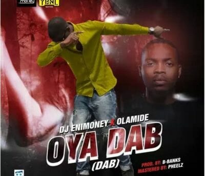 DJ Enimoney ft. Olamide - Oya Dab (Audio + Video)