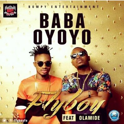 Fly Boy Ft. Olamide - Baba Oyoyo (Audio + Video)