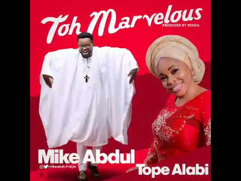 Mike Abdul Ft. Tope Alabi - Toh Marvelous