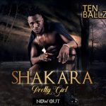 Ten Ballz – Shakara [Pretty Girl] (Audio + Video)