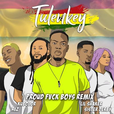 Tulenkey ft. Lil Shaker, RJZ, Kubolor & Sister Derby - Proud Fvck Boys (Ghana Remix)