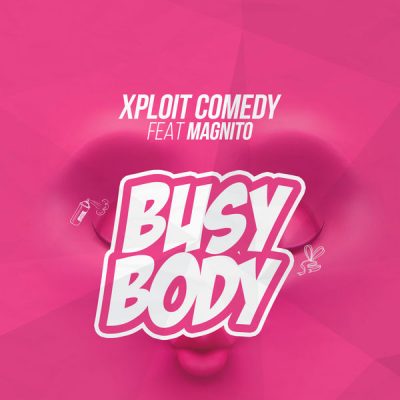 Xploit Comedy Ft. Magnito - Busy Body