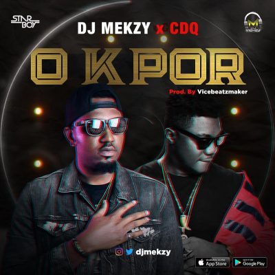 DJ Mekzy Ft. CDQ - O Kpor