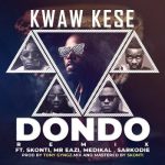 Kwaw Kese – Dondo (Remix) Ft. Mr Eazi, Sarkodie, Medikal & Skonti