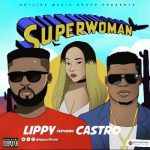 Lippy – Super Woman Ft. Castro