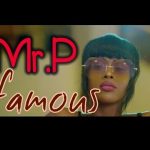 Mr P – Famous [Ty Dolla Sign Cover] (Audio + Video)