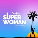Ceeboi – Super Woman (Prod. Krizbeatz) [Audio + Video]