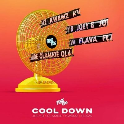 LYRICS; - Cool Down Fuse ODG, Olamide, Joey B, Kwamz & Flava