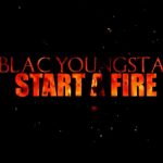 VIDEO: Blac Youngsta – Start A Fire